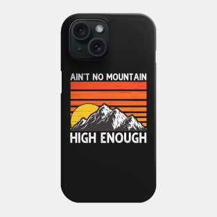 Ain't No Mountain High Enough Phone Case