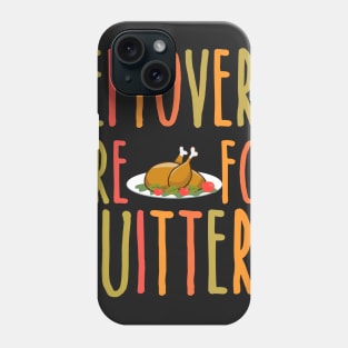 Leftovers Are For Quitters - Funny Thanksgiving Day Phone Case