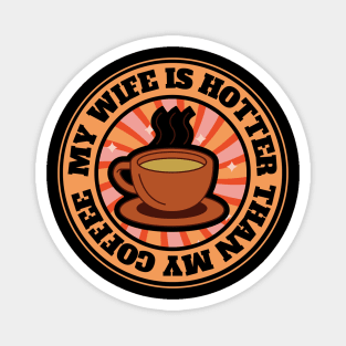 My Wife Is Hotter Than My Coffee Magnet