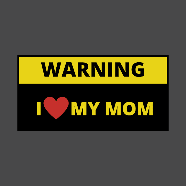 warning I love my mom by bobinsoil