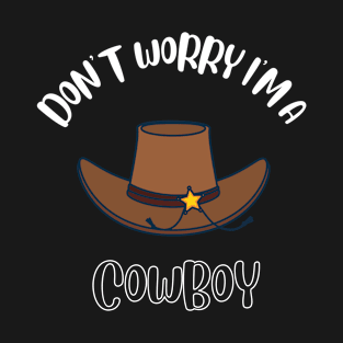 Don't Worry I'm A Cowboy T-Shirt