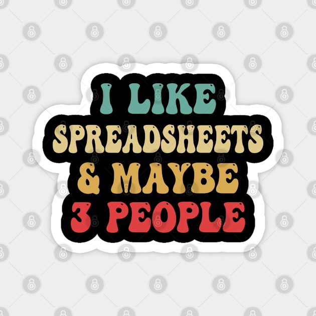 I Like Spreadsheets And Maybe 3 People Magnet by bladshop