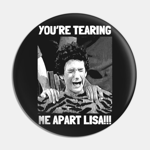 You're Tearing Me Apart Lisa Pin by WizzKid