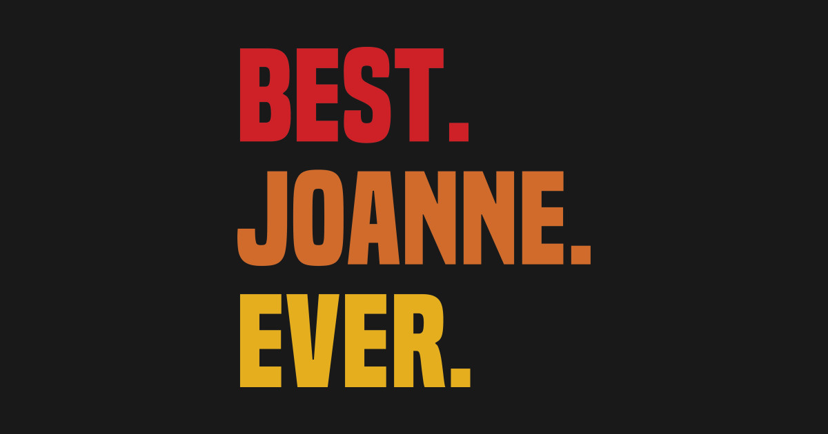 BEST JOANNE EVER ,JOANNE NAME Name Long Sleeve TShirt TeePublic