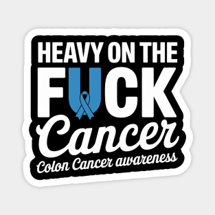 Heavy On The Fuck Cancer Survivor Colon Cancer Awareness Magnet
