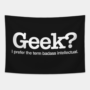 Geek? Badass Intellectual Tapestry