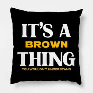 It's a Brown Thing You Wouldn't Understand Pillow