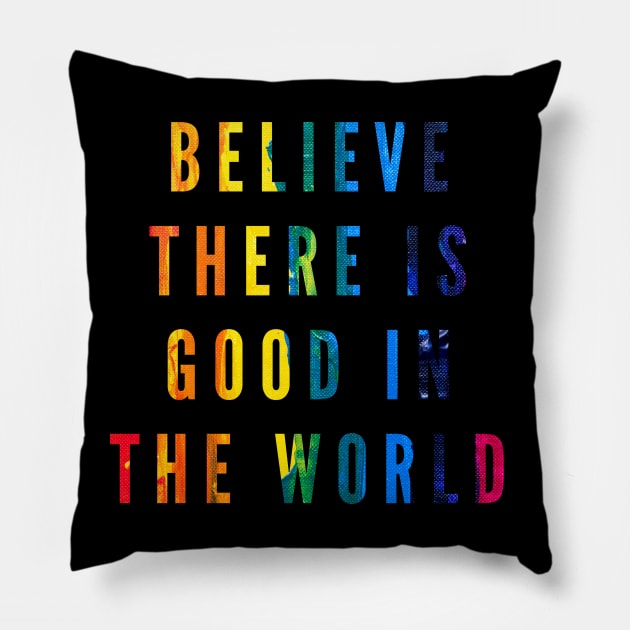 Believe There is Good in the World Pillow by 29 hour design