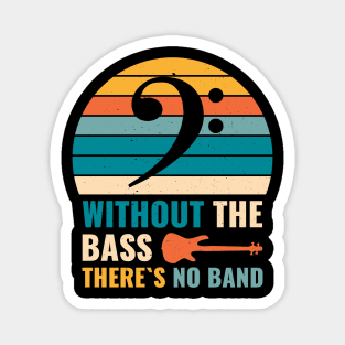 Funny WITHOUT THE BASS THERE'S NO BAND Bass Player Magnet