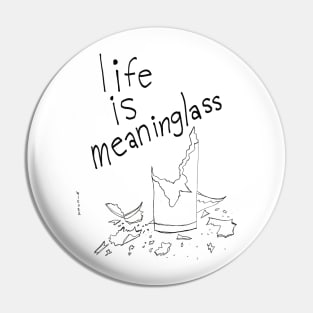 Life is Meaninglass Pin