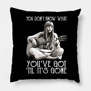 Womens You Don't Know What You've Got Til It's Gone Pillow