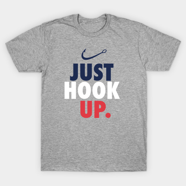 Just Hook Up >> Just Hook Up Red White And Blue T Shirt Teepublic Just Hook Up >> Just Hook Up Red White And Blue T Shirt Teepublic
