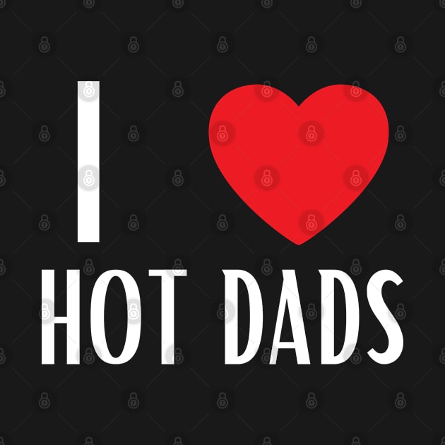 I Love Heart Hot Dads by BobaPenguin