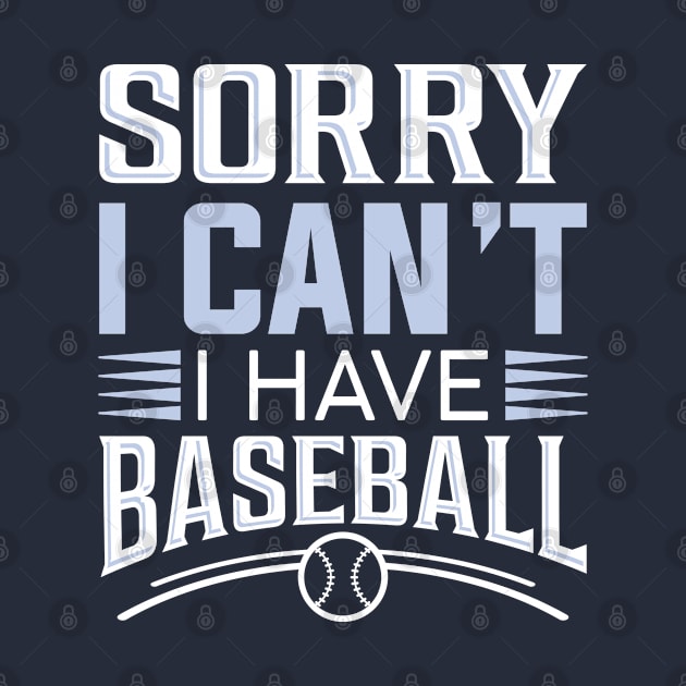 Sorry I Can’t I Have Baseball by Cherrific