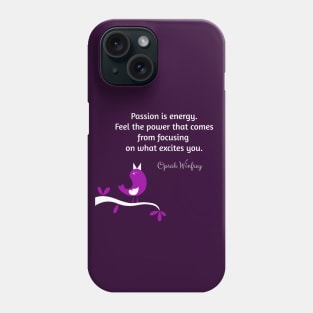 Passion is energy. Feel the power that comes from focusing on what excites you.  Oprah Winfrey Phone Case