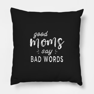 Good Moms Say Bad Words Funny Sarcastic Novelty Mother Wife Pillow