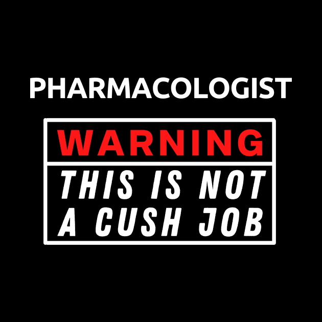 Pharmacologist Warning This Is Not A Cush Job by Science Puns