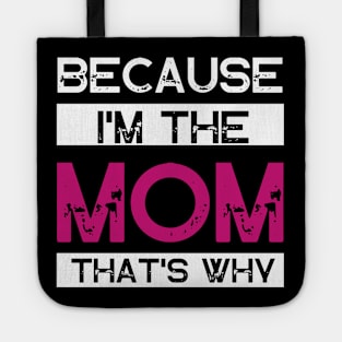 Because I'm The Mom That's Why Tote
