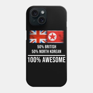 50% British 50% North Korean 100% Awesome - Gift for North Korean Heritage From North Korea Phone Case