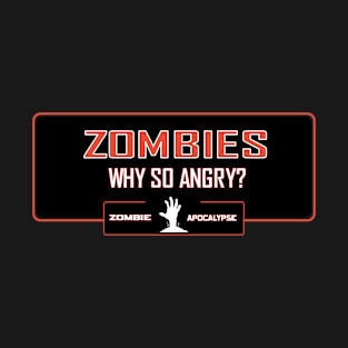 Zombies why so angry? T-Shirt