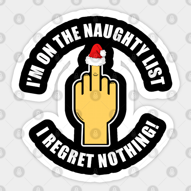 I'm on the naughtly list Regret Nothing - Funny Christmas - Sticker