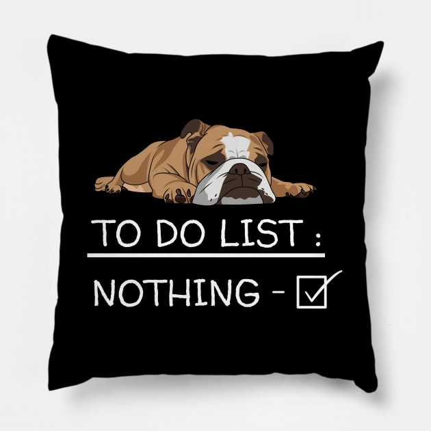 English Bulldog - English Bulldog To Do List Nothing Pillow by Kudostees