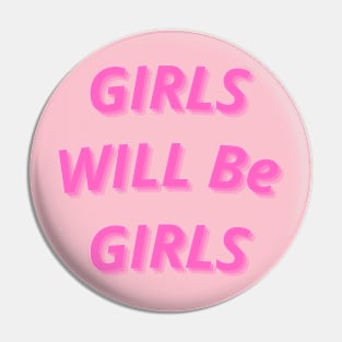 GIRLS WILL BE GIRLS Pin