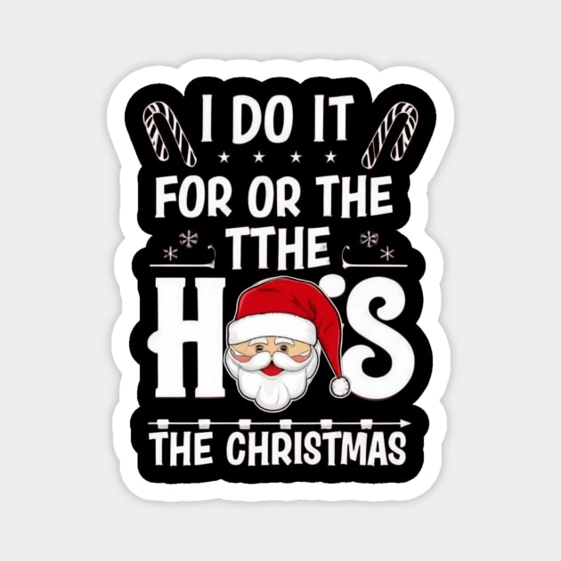 I Do It For The Ho's Funny Christmas Santa Magnet by TshirtMA