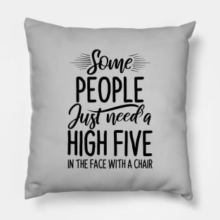 Funny Saying - Some People Just Need High Five Pillow