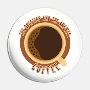 Coffee. The Question and The Answer. Coffee Pin