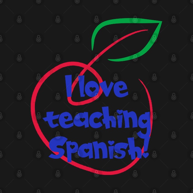 I Love Teaching Spanish by tropicalteesshop