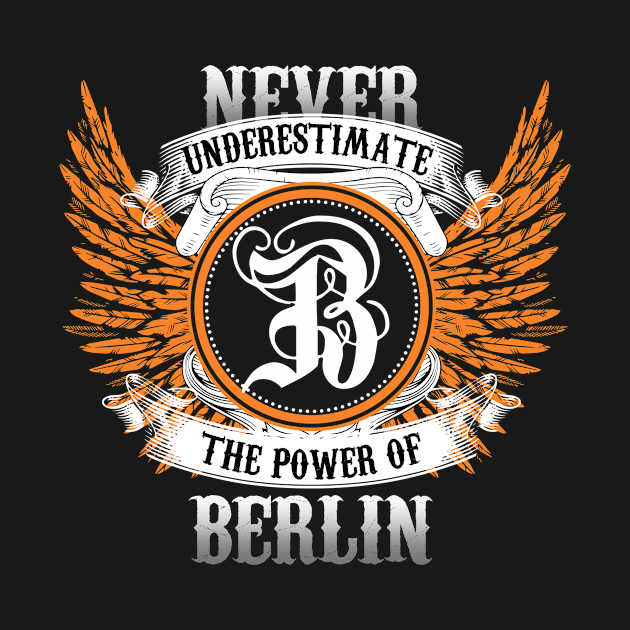 Berlin Name Shirt Never Underestimate The Power Of Berlin by Nikkyta