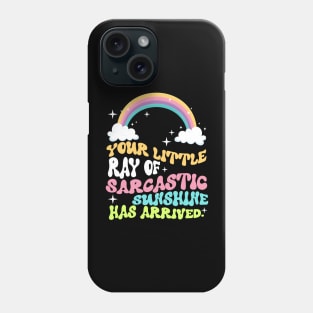 Your Little Ray Of Sarcastic Sunshine Has Arrived Phone Case