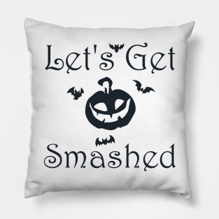 Lets Get Smashed Pillow