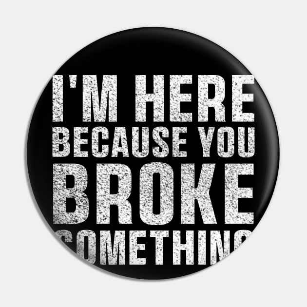 I'm Here Because You Broke Something Sticker Blue Collar Mechanic Technician Dad Pin by QuortaDira