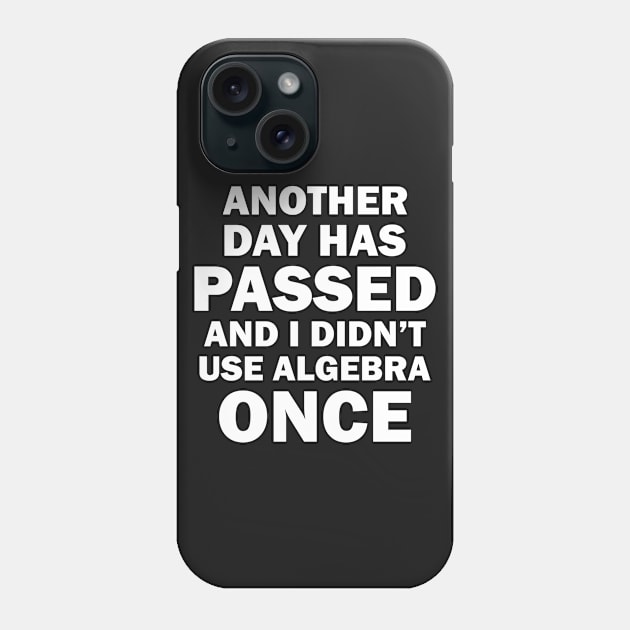 I Didn't Use Algebra Once Phone Case by Dreamteebox