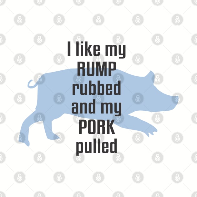 I Like My Rump Rubbed by Dale Preston Design