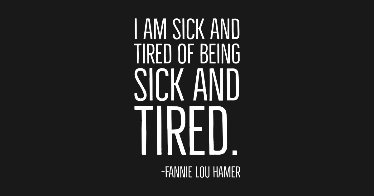 I'm Sick and Tired of being Sick and Tired. Black History, Fannie Lou