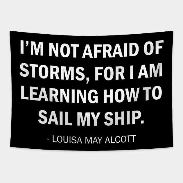 I'm Not Afraid of Storms, For I am Learning How to Sail my Ship (white) Tapestry by Everyday Inspiration