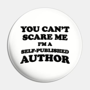 You Can't Scare Me I'm A Self-Published Author Pin