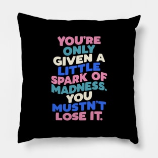 You're Only Given a Little Spark of Madness You Mustn't Lose It in Blue White Pink and Black Pillow