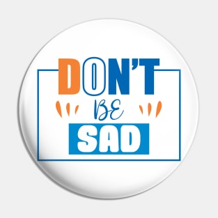 Don't be Sad Pin