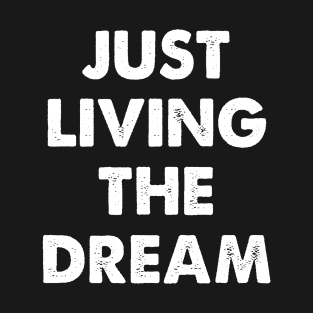 Just Living The Dream Awesome T shirt T-Shirt