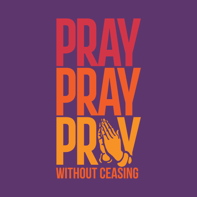 Pray Without Ceasing Christian Tshirt by ShirtHappens