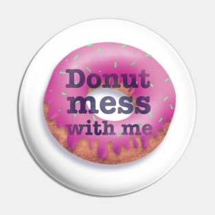 Donut Mess With Me pun slogan saying Pin