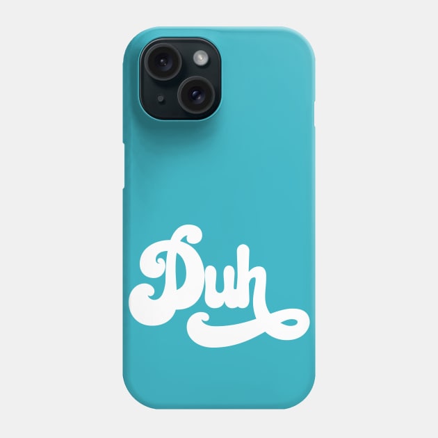 Duh Phone Case by JunkyDotCom