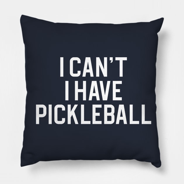 Funny Pickleball Gift I Can't I Have Pickleball Pillow by kmcollectible