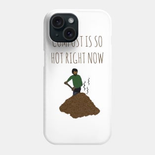 Compost Is So Hot Right Now Phone Case