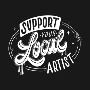 Support your local artist. T-Shirt