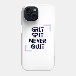 Grit Spit Never Quit Phone Case